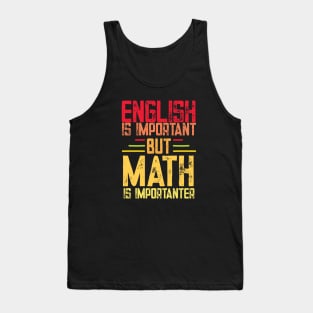 English is important but math is importanter funny math teacher and student gift Tank Top